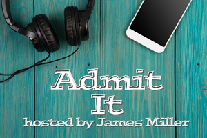 headphones and cellphone lay on a green wooden surface with the text "Admit It hosted by James Miller" displayed