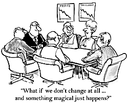 Political cartoon showing figures sitting around a table with downward trending graphs behind them and the following phrase underneath the image: what is we don't change at all...and something magical just happens.