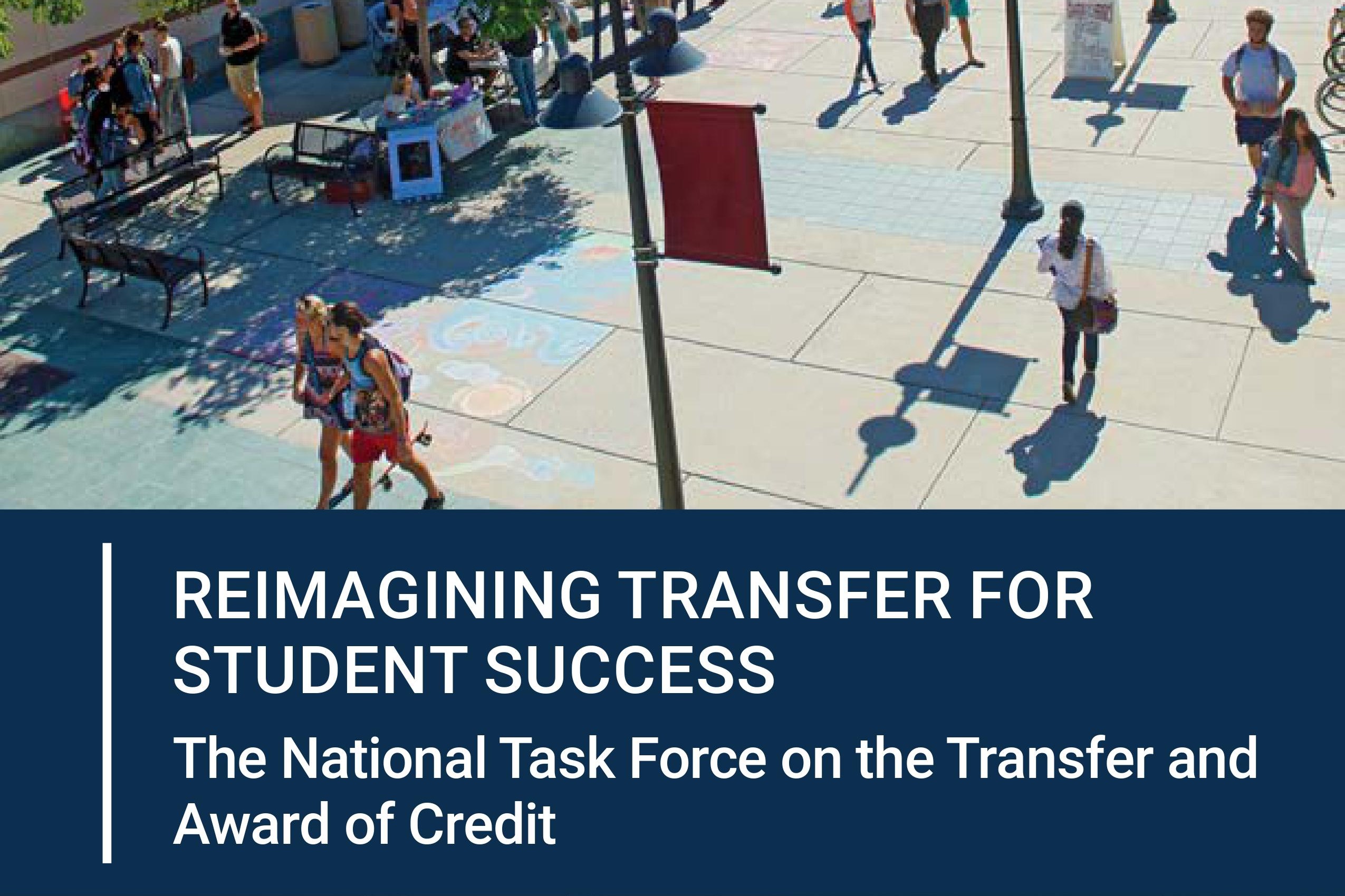 photo of students walking through an outdoor campus area with the bottom of the image displaying the text, "reimagining transfer for student success, the national task force on the transfer and award of credit"